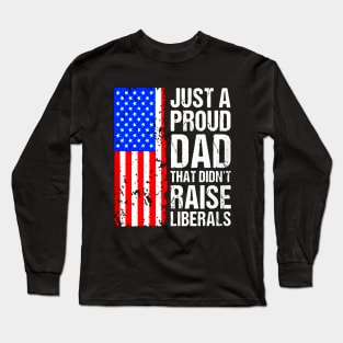 A Proud Dad That Didn't Raise Liberals Long Sleeve T-Shirt